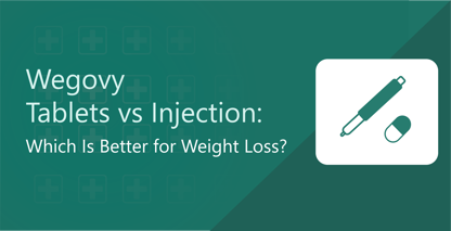 Wegovy Semaglutide Tablets vs Injection: Which Is Better for Weight Loss?